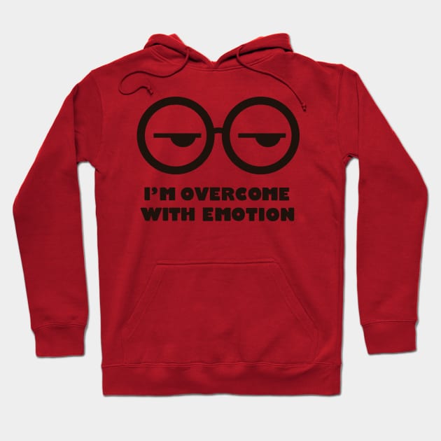 I'm overcome with emotion Hoodie by TeeAgromenaguer